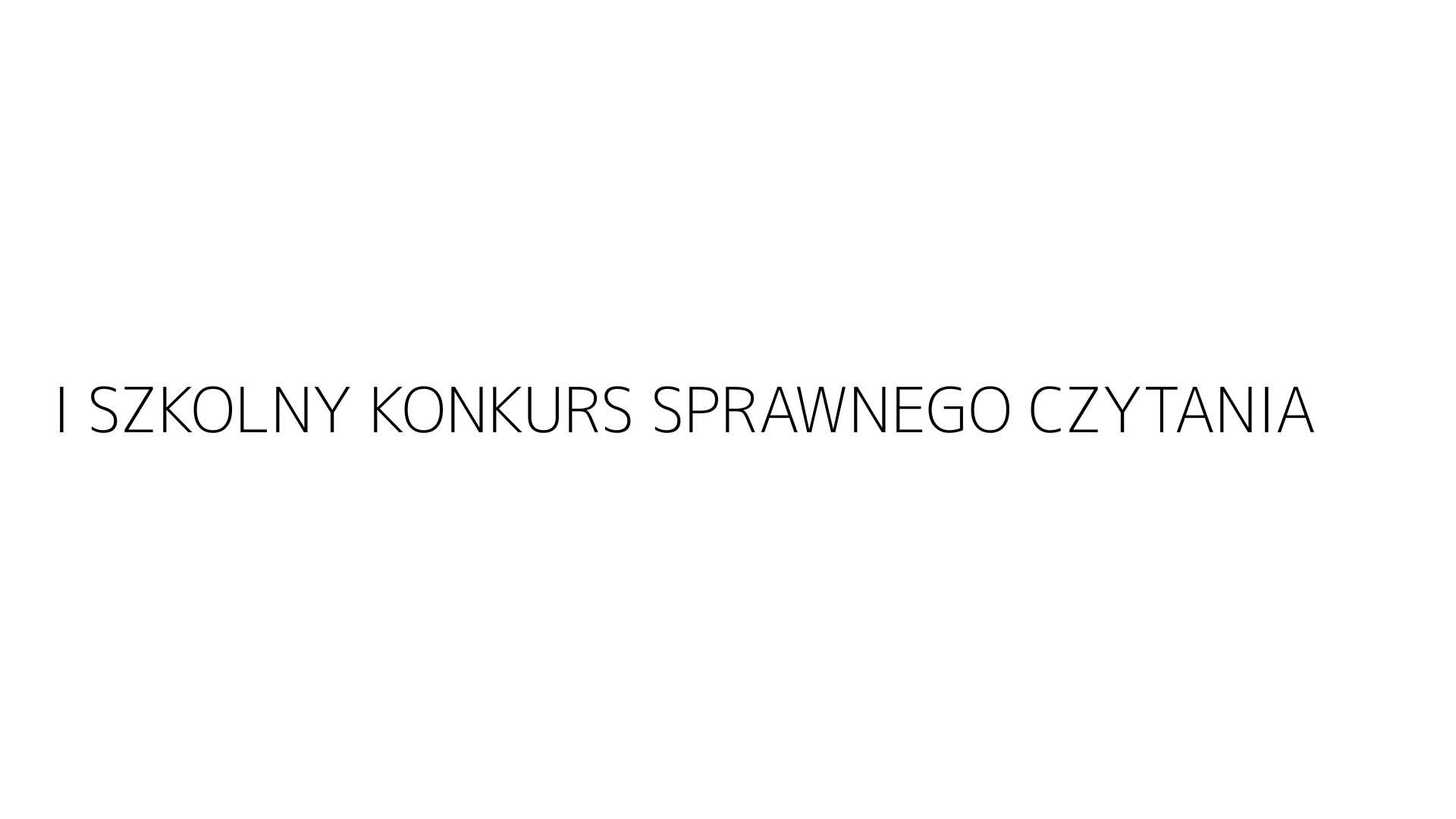 I SZKOLNY KONKURS SPRAWNEGO CZYTANIA